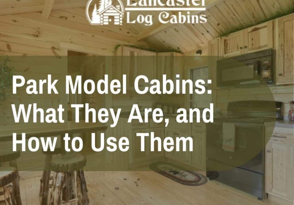 Park model cabins: what they are, and how to use them